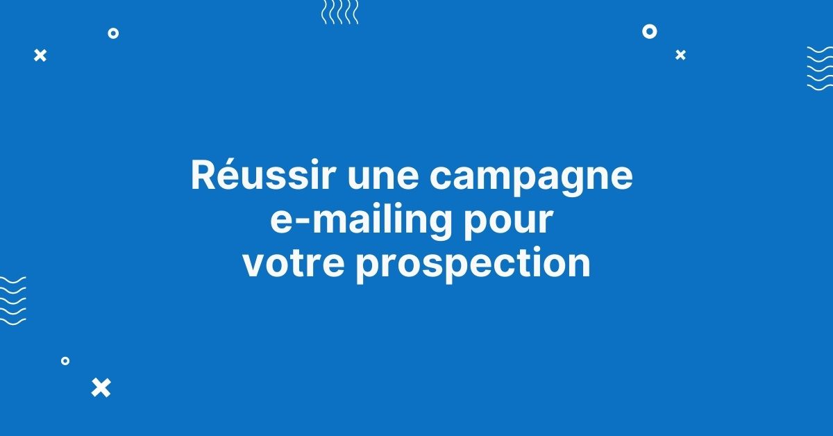 R Ussir Une Campagne E Mailing Pour Votre Prospection Talent Digital